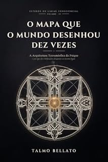 Livro O Mapa que o Mundo Desenhou Dez Vezes: A Arquitetura Tetramórfica da Psique e por que dez civilizações chegaram ao mesmo lugar (Estudos do Limiar Consciencial Livro 4)