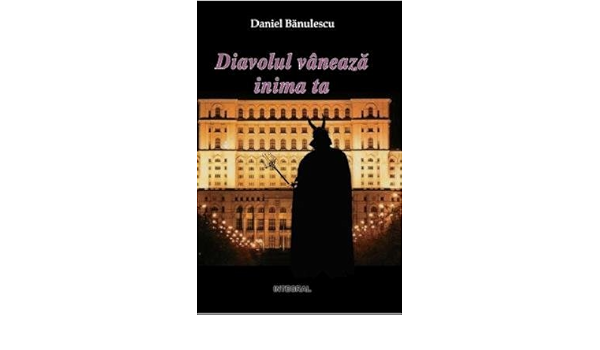 Diavolul Vaneaza Inima Ta Romanian Edition Daniel Banulescu 9786068782072 Amazon Com Books