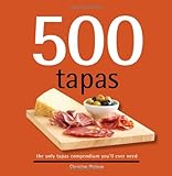 500 Tapas: The Only Tapas Compendium You'll Ever Need (500 Series Cookbooks) (500 Cooking (Sellers))