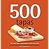 500 Tapas: The Only Tapas Compendium You'll Ever Need (500 Series Cookbooks) (500 Cooking (Sellers))
