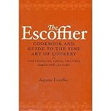 The Escoffier Cookbook and Guide to the Fine Art of Cookery: For Connoisseurs, Chefs, Epicures Compl The Escoffier Cookbook and Guide to the Fine Art of Cookery: For Connoisseurs, Chefs, Epicures Compl