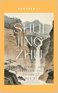 Livro Shui Jing Zhu: Comentário aos Clássicos das Águas (Volumes 21–30) (Shui Jing Zhu(Comentário aos Clássicos das Águas) Livro 3)