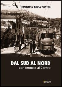 Dal Sud Al Nord Con Fermata Al Centro Gentile Francesco P Amazon Com Books