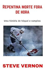 Livro Repentina morte fora de hora: Uma história de hóquei e vampiros