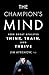 The Champion's Mind: How Great Athletes Think, Train, and Thrive