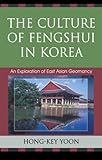 Culture of Fengshui in Korea : An Exploration of East Asian Geomancy, Yoon, Hong-Key, 0739113496