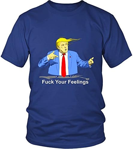 Donald Trump Fuck Your Feelings Shirt - Funny Donald Trump T-Shirt