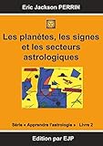 Astrologie livre 2: Les planètes, les signes et les secteurs astrologiques (French Edition) by Eric Jackson Perrin