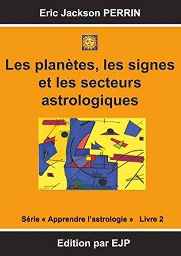 Astrologie livre 2: Les planètes, les signes et les secteurs astrologiques (French Edition) by Eric Jackson Perrin