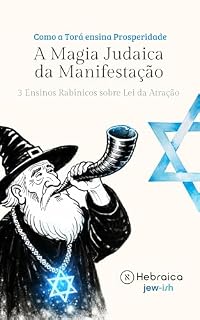 Livro A Magia Judaica e o Poder da Manifestação Segundo a Cabala Judaica: Entenda como Manifestar Positivamente de acordo com a Torá e Zohar