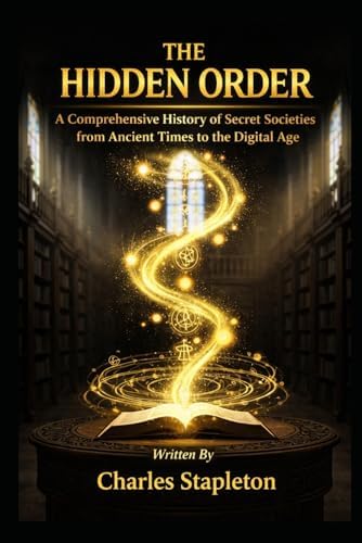 Secret Societies: Their Influence and Power from Antiquity to the
