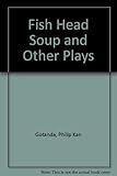 Fish Head Soup and Other Plays