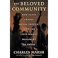 The Beloved Community: How Faith Shapes Social Justice, From the Civil Rights Movement to Today