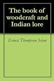 The book of woodcraft and Indian lore by Ernest Thompson Seton