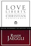 Love, Liberty, and Christian Conscience (Biblical Discernment for Difficult Issues)