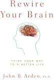 Rewire Your Brain: Think Your Way to a Better Life