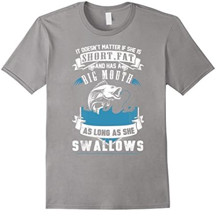 Men's Fishing T-shirt , It's doesn't matter if she's short, fat an XL Slate
