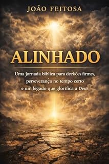 Livro Alinhado: Uma jornada bíblica para decisões firmes, perseverança no tempo e um legado que glorifica a Deus