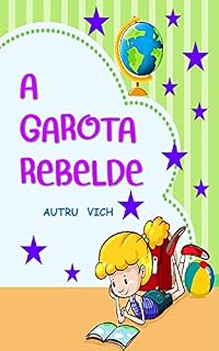 Livro Histórias Infantis para Dormir ( A GAROTA REBELDE ): Livros infantis para crianças de 4 a 8 anos