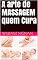 Livro A arte de MASSAGEM quem Cura