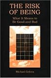 The Risk of Being : What It Means to Be Good and Bad, Gelven, Michael, 0271017074