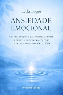 Livro Ansiedade Emocional: Um guia simples e prático para acalmar a mente, equilibrar as energias e retomar o controle da sua vida