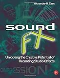 Sound FX: Unlocking the Creative Potential of Recording Studio Effects (Audio Engineering Society Pr by Alex Case