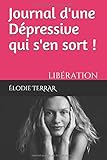 Journal d'une Dépressive qui s'en sort !: LIBÉRATION (French Edition) by Élodie TERRAR