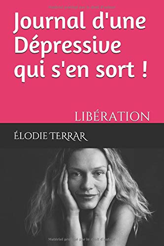 Journal d'une Dépressive qui s'en sort !: LIBÉRATION (French Edition) by Élodie TERRAR