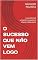 Livro O SUCESSO QUE NÃO VEM LOGO: O SUCESSO SÓ ACONTECE QUANDO O SONHO É REALIZADO