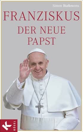 Franziskus Der Neue Papst German Edition Ebook Biallowons Simon Kindle Store Amazon Com
