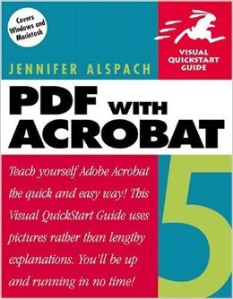PDF with Acrobat 5 (Visual QuickStart Guide) by Jen Alspach, Jennifer Alspach, Ted Alspach