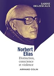 Norbert Elias - Distinction, conscience et violence