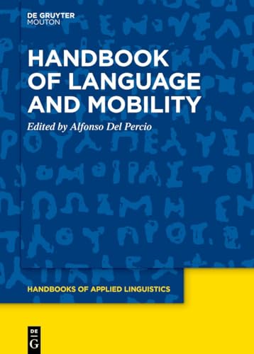 Handbook of Language and Mobility (Handbooks of Applied Linguistics [HAL], 19)