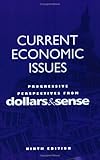 Current Economic Issues 9th Edition : Real World Economics from Dollars and Sense, , 1878585509