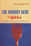 The Hungry Gene: The Science of Fat and the Future of Thin