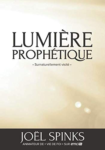 Lumière Prophétique: Surnaturellement visité (French Edition) by Joël Spinks