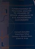 Fundamentals of Teaching English to Speakers of Other Languages in K-12 Mainstream Classrooms, Zainuddin, Hanizah, 0787296643