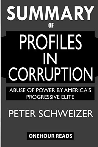 SUMMARY Of Profiles in Corruption: Abuse of Power by America's Progressive Elite