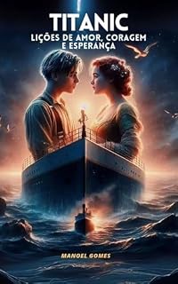 Livro Titanic : Lições de Amor, Coragem e Esperança