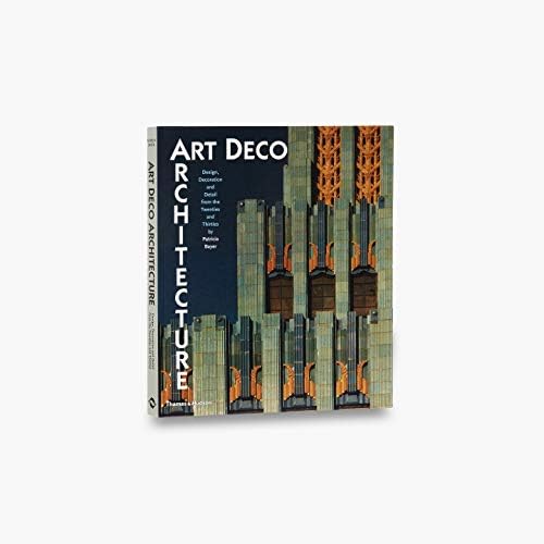 Art Deco Architecture: Design Decoration And Detail From The Twenties And Thirties