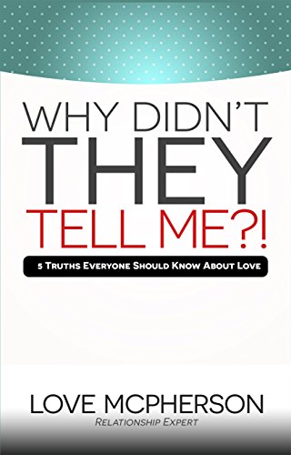 Why Didn't THEY Tell Me?! (Relationship / Self Help): 5 Truths Everyone Should Know About Love