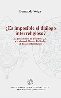 Livro ¿Es imposible el dialogo interreligioso? - El pensamiento de Benedicto XVI y la visión de Ramon Llull sobre el diálogo interreligioso