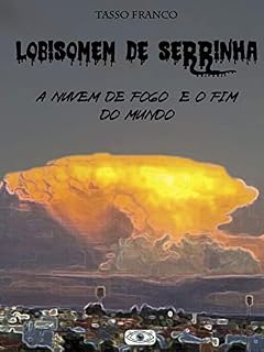Livro O Lobisomem de Serrinha - A Nuvem de Fogo e o Fim do Mundo