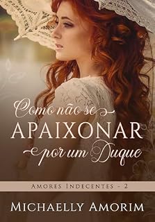 Livro Como não se apaixonar por um duque (Amores Indecentes Livro 2)