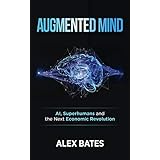 Augmented Mind: AI, Superhumans, and the Next Economic Revolution