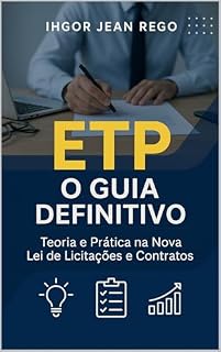 Livro ETP: O Guia Definitivo: Teoria e Prática na Nova Lei de Licitações e Contratos