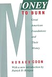 Money to Burn : Great American Foundations and Their Money, Coon, Horace, 0887383343