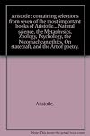 Aristotle: Containing Selections from Seven of the Most Important Books of ARISTOTLE... Natural Science, the Metaphysics, Zoology, Psychology, the Nicomachean Ethics, on Statecraft, and the Art of Poetry
