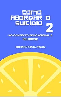 Livro Como abordar o suicídio 2: No contexto educacional e religioso